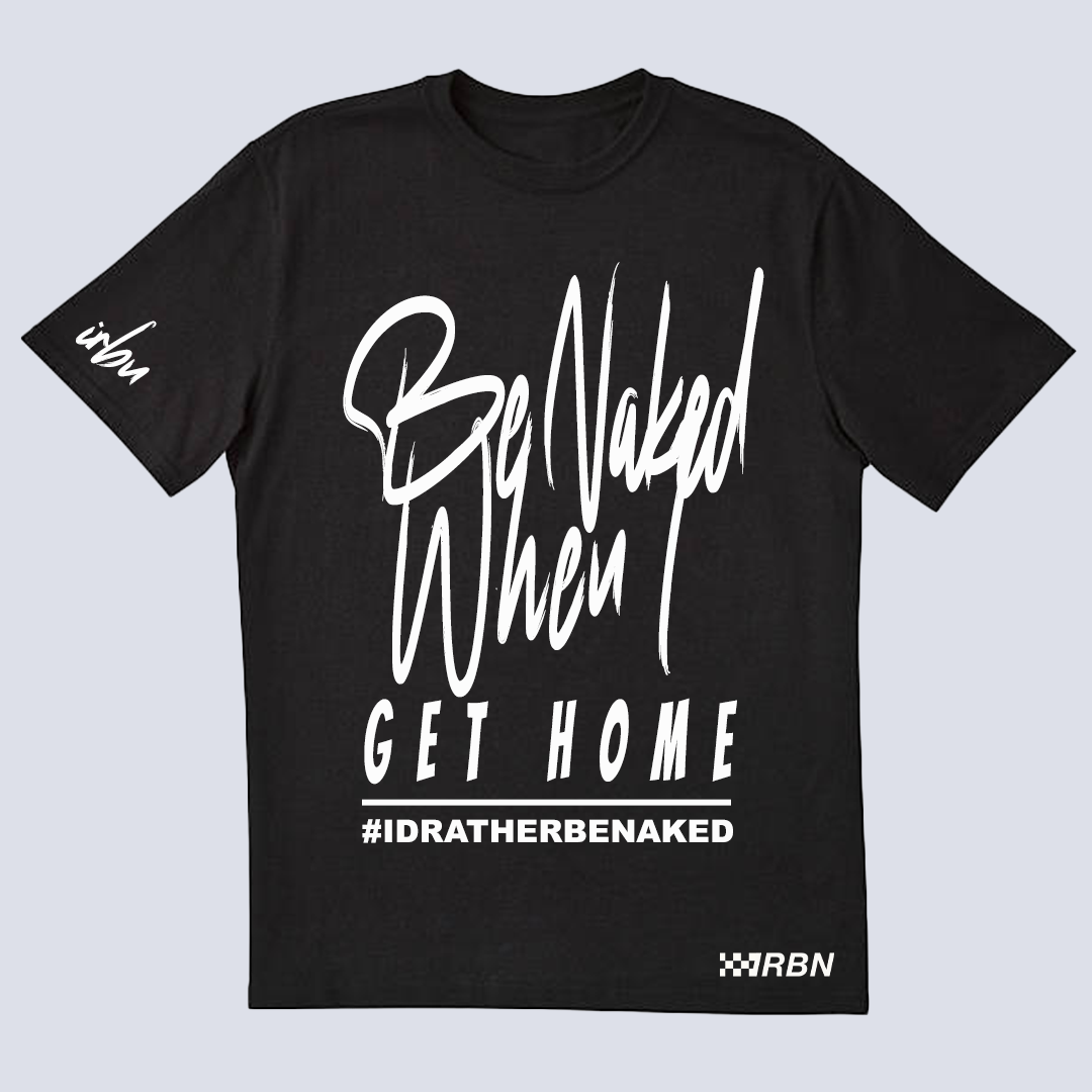 Be Naked When I Get Home