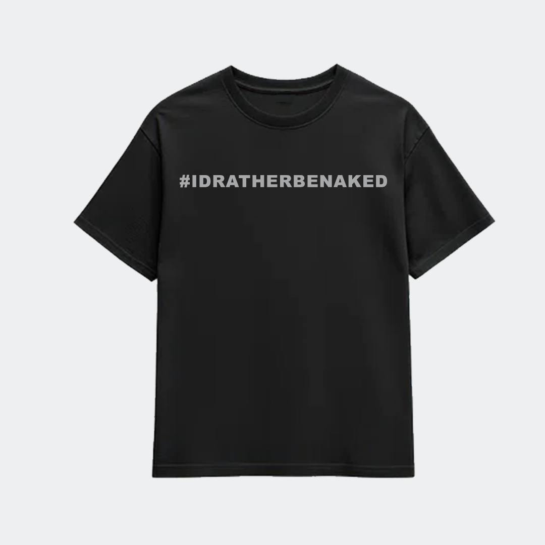 OG #IDRATHERBENAKED