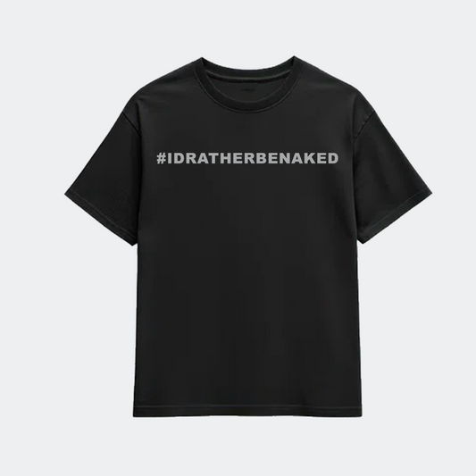 OG #IDRATHERBENAKED